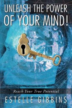 portada unleash the power of your mind!: reach your true potential (en Inglés)