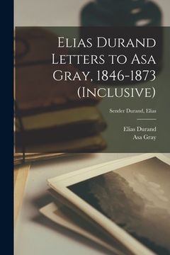 portada Elias Durand Letters to Asa Gray, 1846-1873 (inclusive); Sender Durand, Elias (en Inglés)
