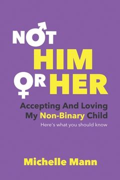 portada Not 'Him'Or 'Her' Accepting and Loving my Non-Binary Child: Here'S What you Should Know 