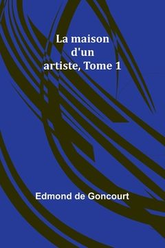 portada La maison d'un artiste, Tome 1 (en Francés)