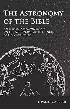 portada The Astronomy of the Bible - an Elementary Commentary on the Astronomical References of Holy Scripture (en Inglés)
