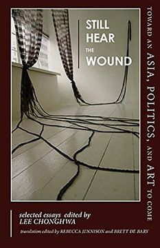 portada Still Hear the Wound: Toward an Asia, Politics, and Art to Come (Cornell East Asia Series)