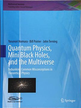 portada Quantum Physics, Mini Black Holes, and the Multiverse: Debunking Common Misconceptions in Theoretical Physics (Multiversal Journeys) 