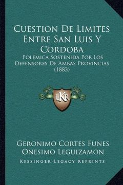 portada Cuestion de Limites Entre san Luis y Cordoba: Polemica Sostenida por los Defensores de Ambas Provincias (1883)