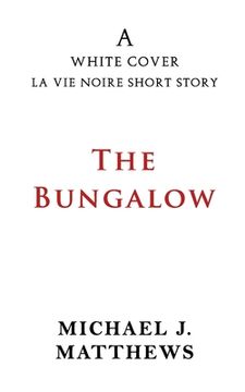 portada The Bungalow: A White Cover La Vie Noire Short Story (en Inglés)