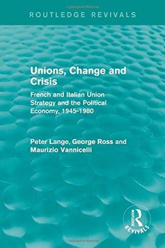 portada Unions, Change and Crisis: French and Italian Union Strategy and the Political Economy, 1945-1980 (in English)