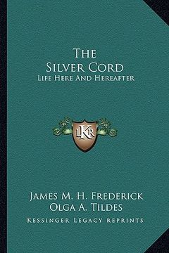 portada the silver cord: life here and hereafter (en Inglés)