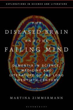 portada The Diseased Brain and the Failing Mind: Dementia in Science, Medicine and Literature of the Long Twentieth Century (en Inglés)
