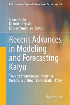 portada Recent Advances in Modeling and Forecasting Kaiyu: Tools for Predicting and Verifying the Effects of Urban Revitalization Policy (en Inglés)