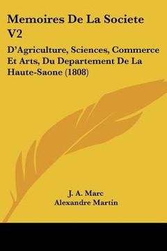 portada memoires de la societe v2: d'agriculture, sciences, commerce et arts, du departement de la haute-saone (1808) (en Inglés)
