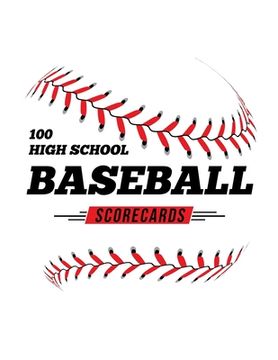 portada 100 High School Baseball Scorecards: 100 Scoring Sheets For Baseball and Softball Games (in English)