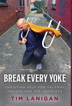 portada Break Every Yoke: Christian Help for Halfway Houses and the Homeless (1) (Break Every Yoke (en Inglés)