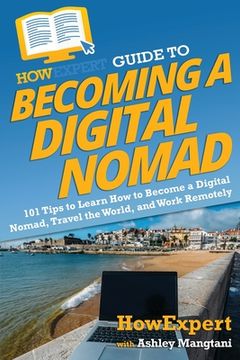 portada HowExpert Guide to Becoming a Digital Nomad: 101 Tips to Learn How to Become a Digital Nomad, Travel the World, and Work Remotely (en Inglés)