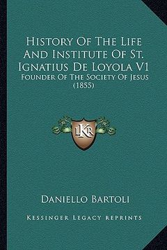 portada history of the life and institute of st. ignatius de loyola history of the life and institute of st. ignatius de loyola v1 v1: founder of the society