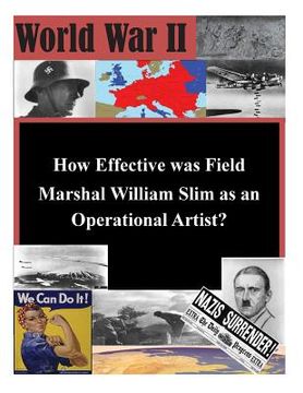 portada How Effective was Field Marshal William Slim as an Operational Artist? (en Inglés)