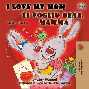 portada I Love My Mom Ti voglio bene, mamma: English Italian Bilingual Book