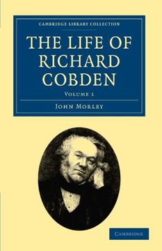 portada The Life of Richard Cobden 2 Volume Set: The Life of Richard Cobden - Volume 1 (Cambridge Library Collection - British and Irish History, 19Th Century) (en Inglés)