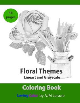 portada Floral Themes Coloring Book: Line-Art and Gray-Scale 46 Pages (en Inglés)