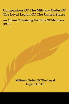 portada companions of the military order of the loyal legion of the united states: an album containing portraits of members (1901) (en Inglés)
