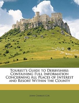 portada tourist's guide to derbyshire: containing full information concerning all places of interest and resort within the county (in English)