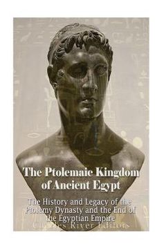 portada The Ptolemaic Kingdom of Ancient Egypt: The History and Legacy of the Ptolemy Dynasty and the End of the Egyptian Empire 