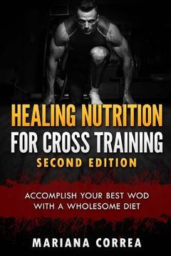 portada HEALING NUTRITION FOR CROSS TRAINING SECOND EDiTION: ACCOMPLISH YOUR BEST WOD WiTH THESE AWESOME MEALS