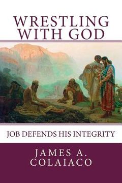 portada Wrestling With God: Job Defends His Integrity (en Inglés)