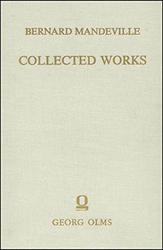 portada Collected Works: Vol. Iii: The Fable of the Bees: Or, Private Vices, Publick Benefits. 2nd Edition, Enlarged With Many Additions. London 1723. Reprint: Hildesheim 2017. 450 pp. (in English)