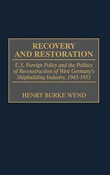 portada Recovery and Restoration: U. S. Foreign Policy and the Politics of Reconstruction of West Germany's Shipbuilding Industry, 1945-1955 (International History) (en Inglés)
