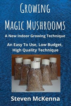 portada Growing Magic Mushrooms. A New Indoor Growing Technique: An Easy To Use, Low Budget, High Quality Technique (in English)