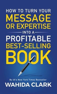 portada How To Turn Your Message or Expertise Into A Profitable Best-Selling Book (in English)