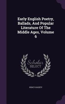 portada Early English Poetry, Ballads, And Popular Literature Of The Middle Ages, Volume 6 (en Inglés)