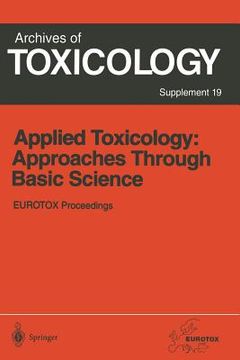 portada applied toxicology: approaches through basic science: proceedings of the 1996 eurotox congress meeting held in alicante, spain, september 22 25, 1996 (en Inglés)