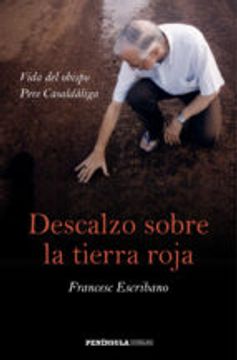 Descalzo Sobre La Tierra Roja: Vida Del Obispo Pere Casaldàliga (huellas)