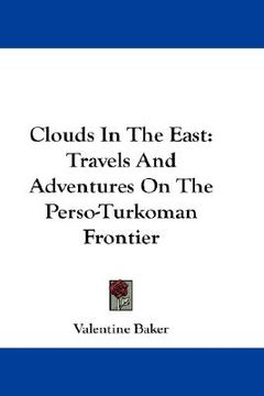 portada clouds in the east: travels and adventures on the perso-turkoman frontier (en Inglés)