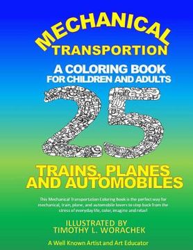 portada Mechanical Transportation-Trains, Planes, and Automobiles: A Coloring Book for Children and Adults (in English)