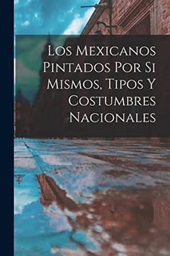 portada Los Mexicanos Pintados por si Mismos, Tipos y Costumbres Nacionales (in Spanish)