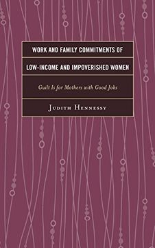 portada Work and Family Commitments of Low-Income and Impoverished Women: Guilt is for Mothers with Good Jobs