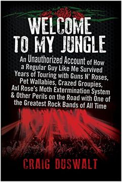 portada Welcome to My Jungle: An Unauthorized Account of How a Regular Guy Like Me Survived Years of Touring with Guns N' Roses (in English)