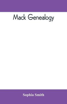 portada Mack genealogy. The descendants of John Mack of Lyme, Conn., with appendix containing genealogy of allied family, etc (in English)