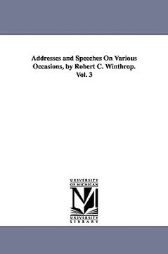 portada addresses and speeches on various occasions, by robert c. winthrop. vol. 3 (en Inglés)