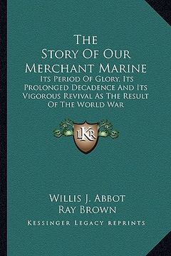 portada the story of our merchant marine: its period of glory, its prolonged decadence and its vigorous revival as the result of the world war