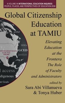 portada Global Citizenship Education at TAMIU Elevating Education at the Frontera: The Role of Faculty and Administrators (in English)