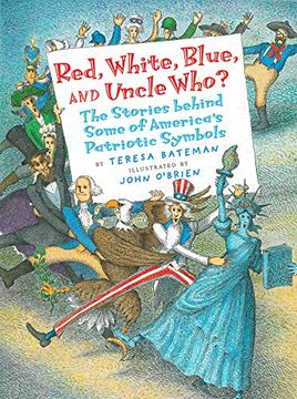 portada Red, White, Blue, and Uncle Who? The Stories Behind Some of America's Patriotic Symbols (en Inglés)