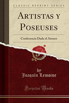 portada Artistas y Poseuses: Conferencia Dada el Ateneo (Classic Reprint)