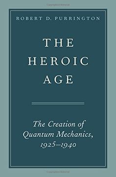 portada The Heroic Age: The Creation of Quantum Mechanics, 1925-1940 (en Inglés)