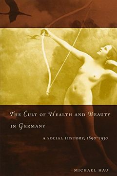 portada The Cult of Health and Beauty in Germany: A Social History, 1890-1930 (in English)