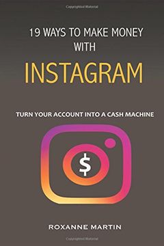 portada 19 Ways to Make Money With Instagram: Turn Your Account Into a Cash Machine. (en Inglés)