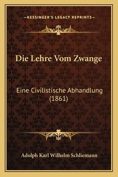 portada Die Lehre Vom Zwange: Eine Civilistische Abhandlung (1861) (en Alemán)