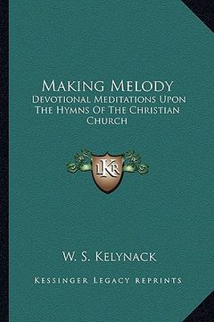 portada making melody: devotional meditations upon the hymns of the christian church
